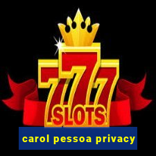 carol pessoa privacy